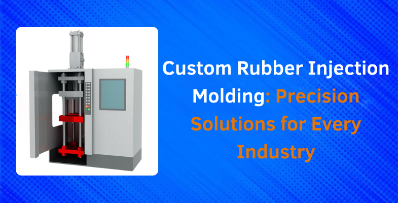 Custom Rubber Injection Molding Precision Solutions for Every Industry